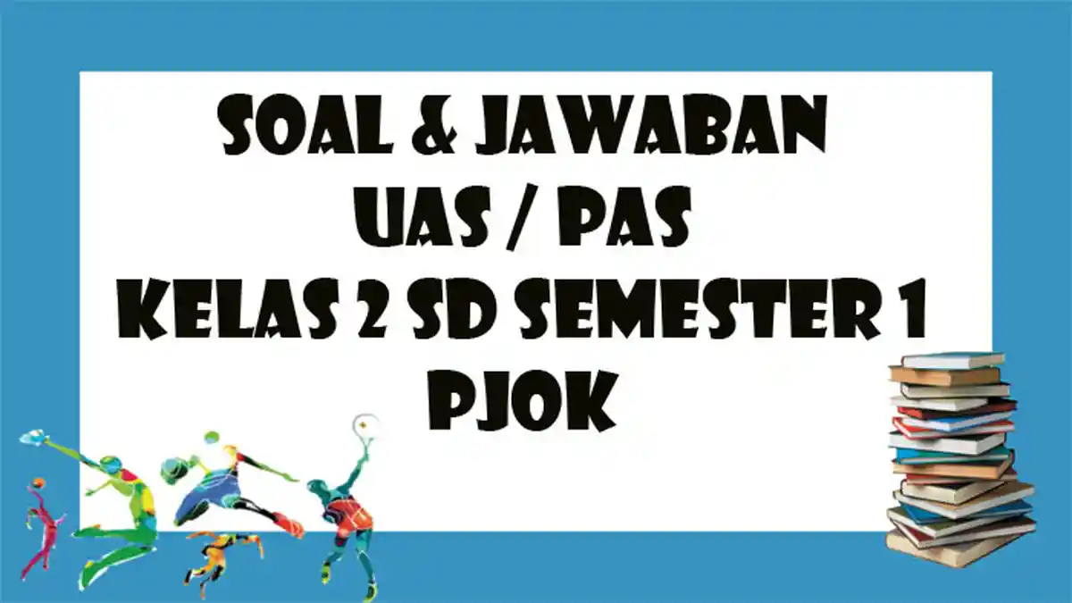 SOAL UAS / PAS PJOK Kelas 2 SD Semester 1, Kunci Jawaban Latihan Pilihan Ganda & Essay