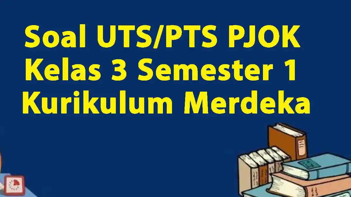 40 Soal UTS/PTS PJOK Kelas 3 Semester 1 Kurikulum Merdeka Tahun 2024 Beserta Kunci Jawaban