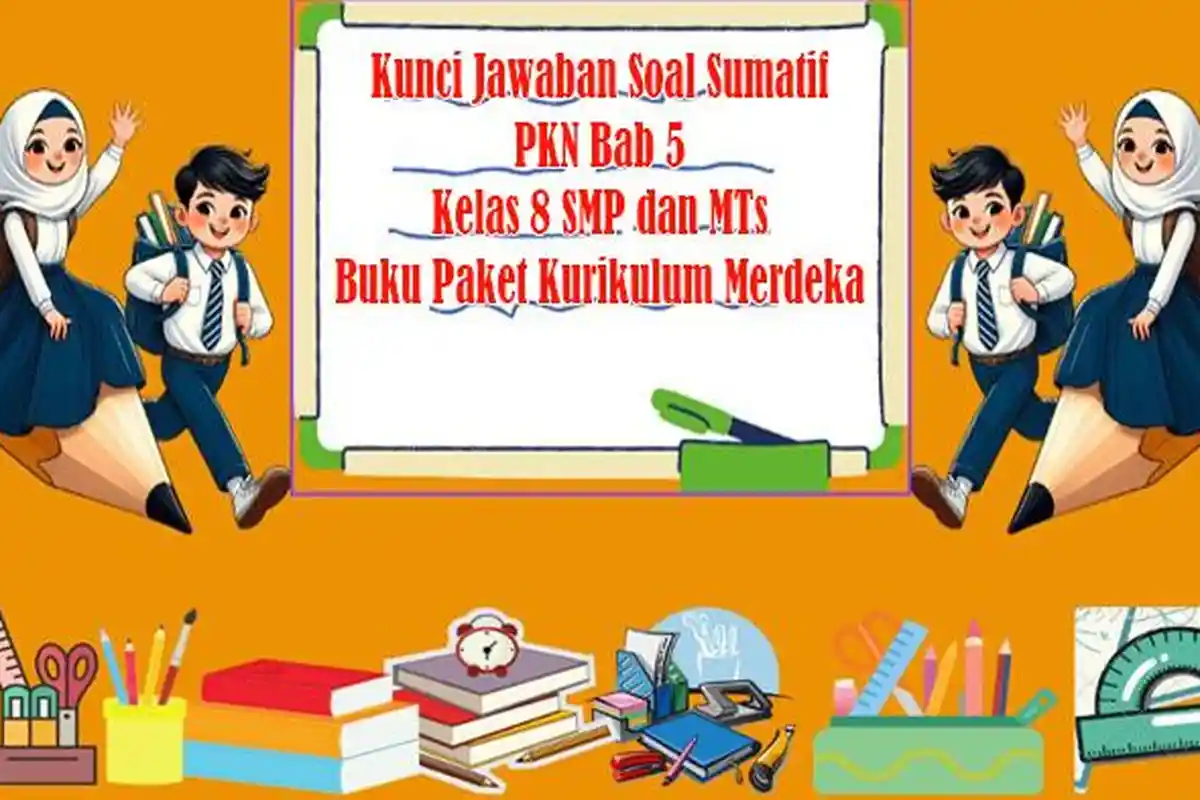 Kunci Jawaban Soal Sumatif PKN Bab 5 Kelas 8 SMP dan MTs Buku Paket Kurikulum Merdeka