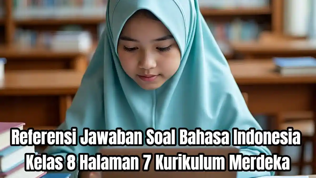 Referensi Jawaban Soal Bahasa Indonesia Kelas 8 Halaman 7 Kurikulum Merdeka
