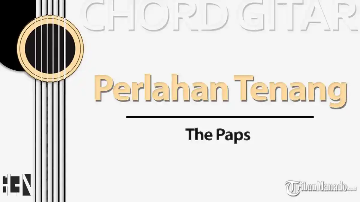 Chord Perlahan Tenang - The Paps - Kunci Gitar Am