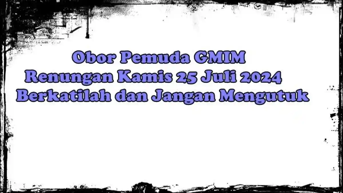 Obor Pemuda GMIM, Renungan Kamis 25 Juli 2024, Roma 12:14, Berkatilah dan Jangan Mengutuk