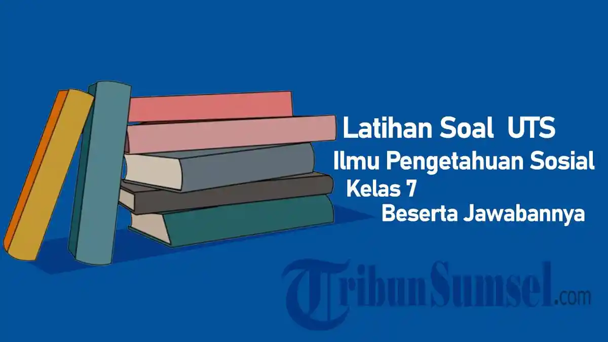 30 Latihan Soal UTS IPS Kelas 7 SMP Semester 2 dan Kunci Jawabannya
