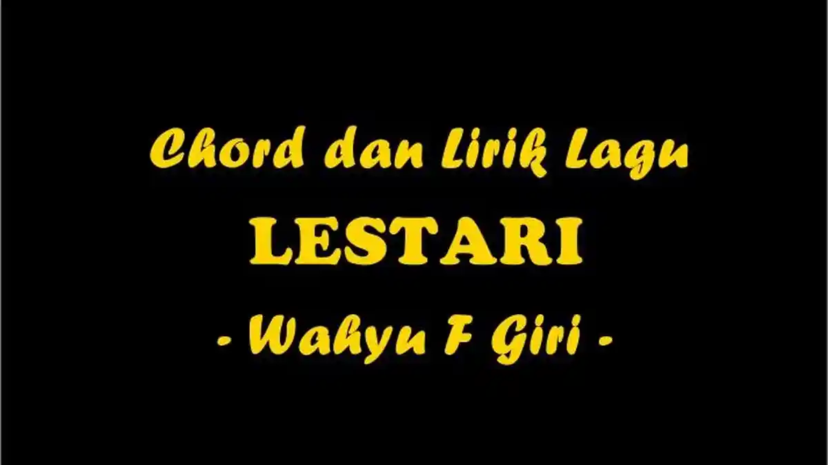 Chord dan Lirik Lagu Lestari - Wahyu F Giri