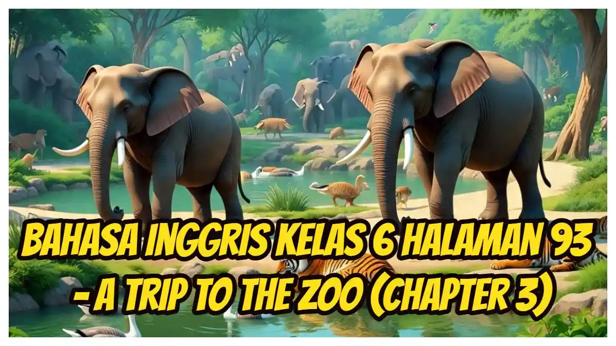 Jawaban Worksheet 3.19: Bahasa Inggris Kelas 6 Halaman 93 - A Trip to the Zoo Chapter 3
