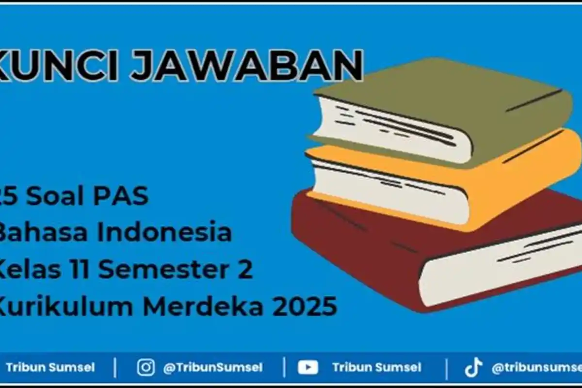 25 Soal PAS Kelas 11 Bahasa Indonesia Semester 2 dan Kunci Jawaban, Kurikulum Merdeka 2025