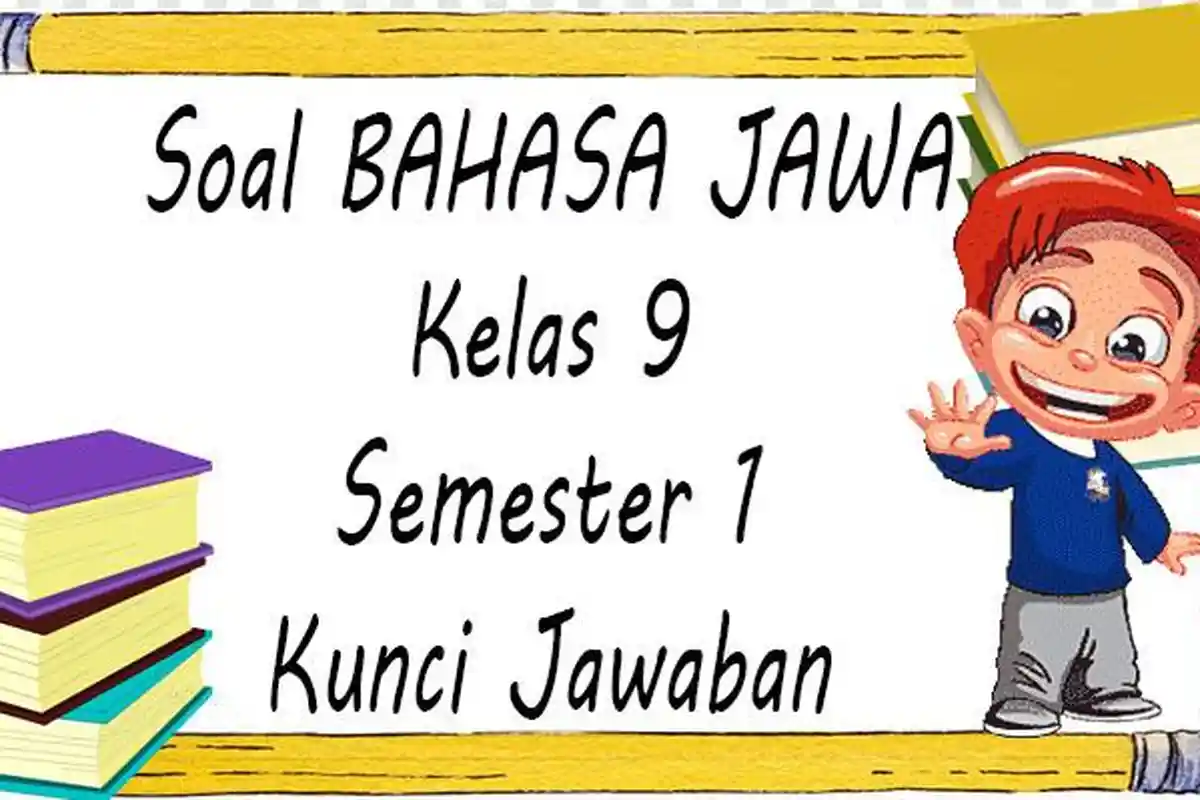 SOAL UAS Bahasa Jawa Kelas 9 Semester 1 dan Kunci Jawaban Ujian Sekolah Terbaru 2023