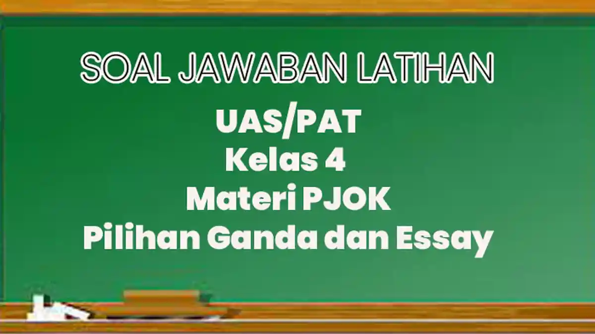Soal Jawaban UAS/PAT Kelas 4 SD Materi PJOK, Kunci Jawaban Pilihan Ganda dan Essay