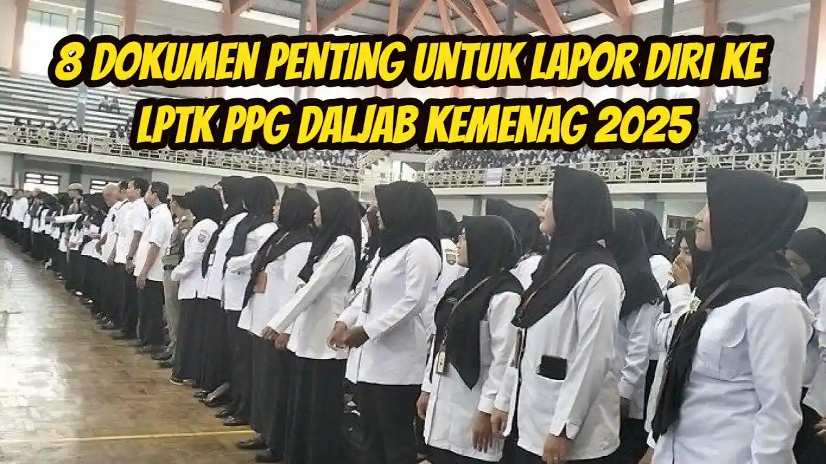 8 Berkas Dokumen Penting yang Diperlukan untuk Lapor Diri ke LPTK PPG ...