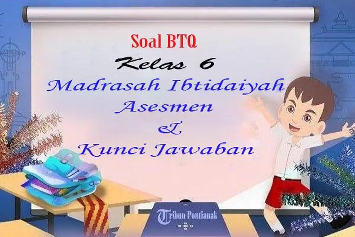 25 Jawaban Soal BTQ Kelas 6 Kurikulum Merdeka Persiapan Hadapi UTS Semester 1 Pilihan Ganda