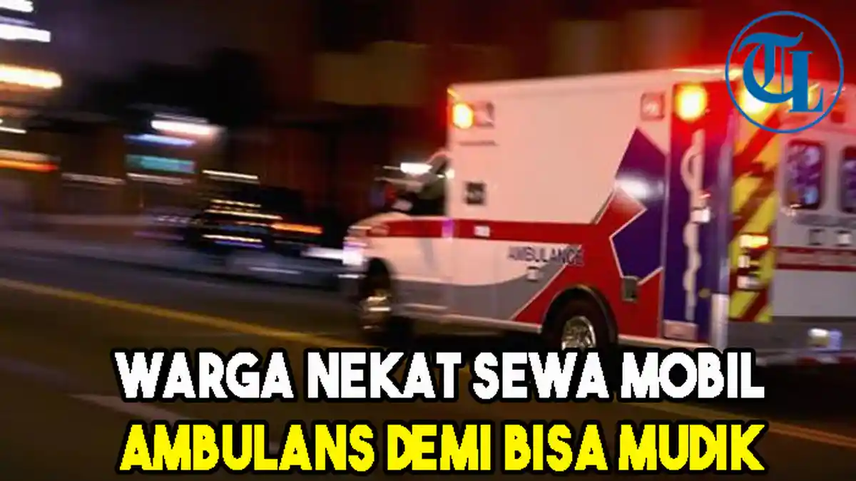 Warga Nekat Sewa Mobil Ambulans demi Bisa Mudik