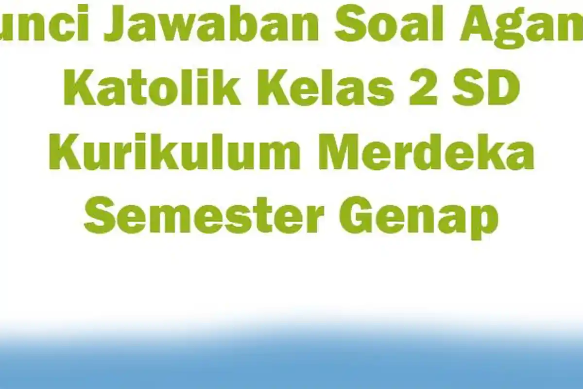 Kunci Jawaban Soal Agama Katolik Kelas 2 SD Kurikulum Merdeka Semester Genap