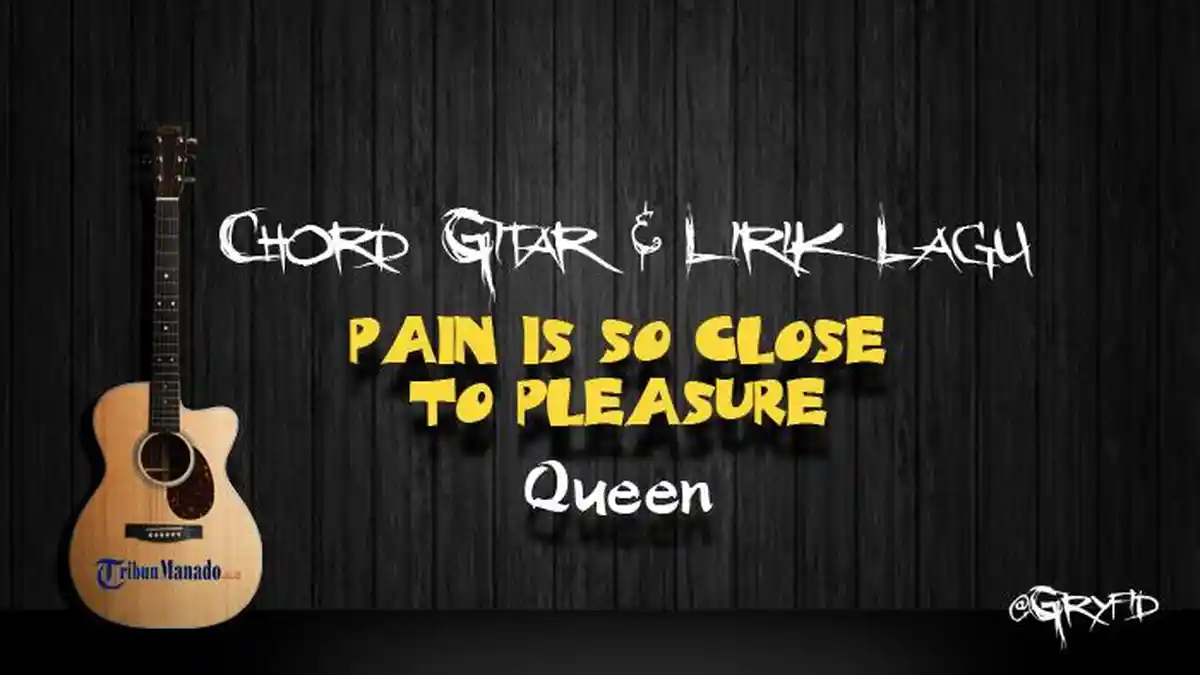 Chord Gitar Lagu Pain Is So Close To Pleasure - Queen