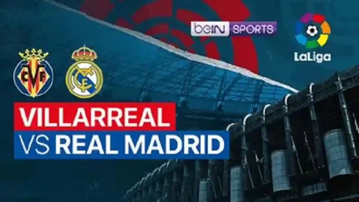 Siaran Langsung Villarreal vs Real Madrid di LaLiga : Lengkap Link Live Streaming dan Susunan Pemain