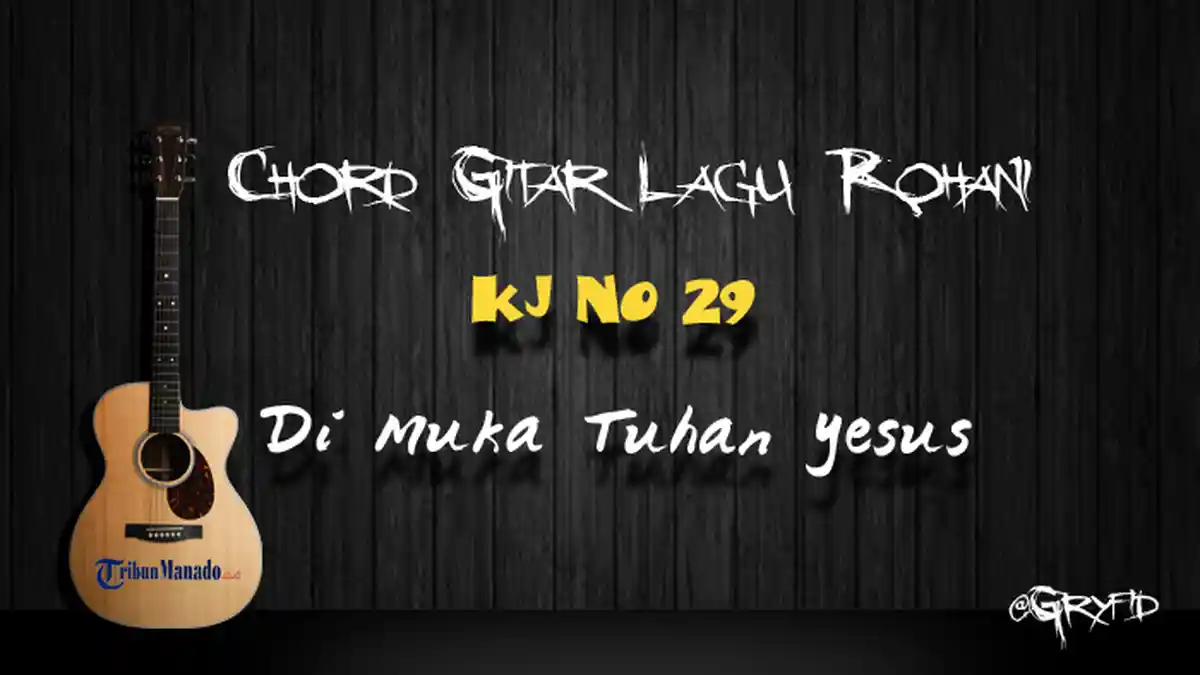 Chord Gitar Lagu Rohani KJ 29 - Di Muka Tuhan Yesus