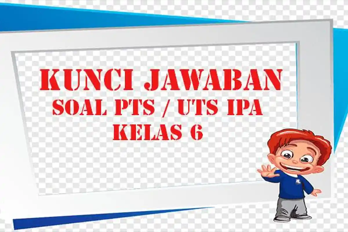 Kunci Jawaban Soal UTS/UAS IPA Kelas 6 Ujian Sekolah Semester 1