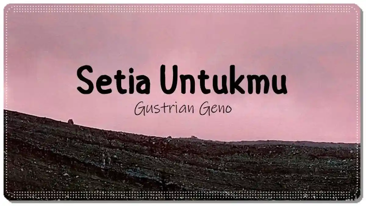 Lirik Lagu Setia Untukmu - Gustrian Geno, Satu Rasa Cinta Yang Kupunya