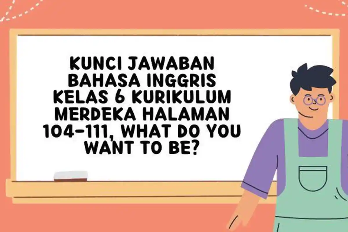 Kunci Jawaban Bahasa Inggris Kelas 6 Kurikulum Merdeka Halaman 104-111, What Do You Want To Be?