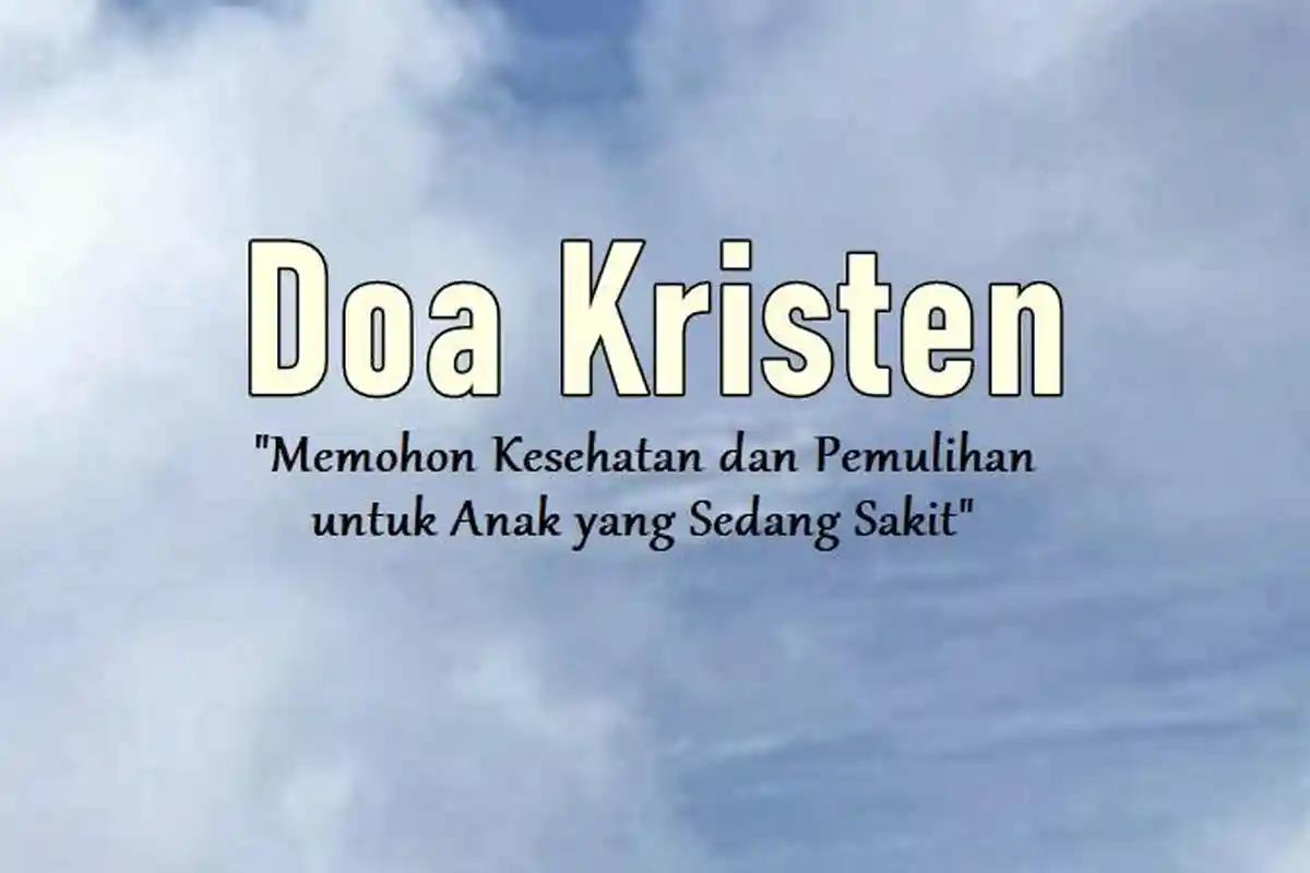 Doa Kristen saat Mengunjungi Anak yang Sedang Sakit, Memohon Kesehatan dan Pemulihan