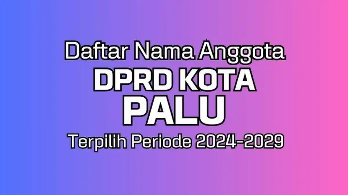 Daftar Lengkap Nama Anggota DPRD Kota Palu Terpilih Hasil Pemilu 2024