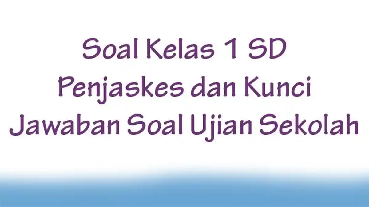 Soal Kelas 1 SD Penjaskes dan Kunci Jawaban Soal Ujian Sekolah