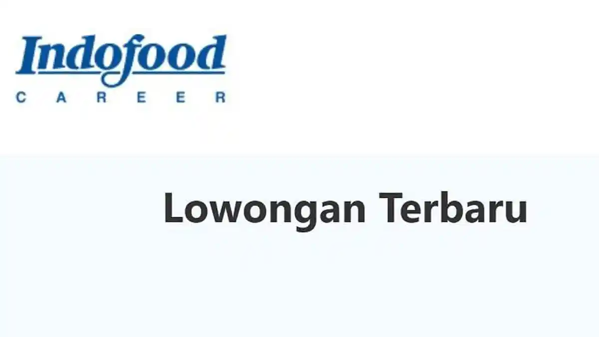 244 Posisi Lowongan Kerja Dibuka PT Indofood Oktober 2026, Terima Mulai ...