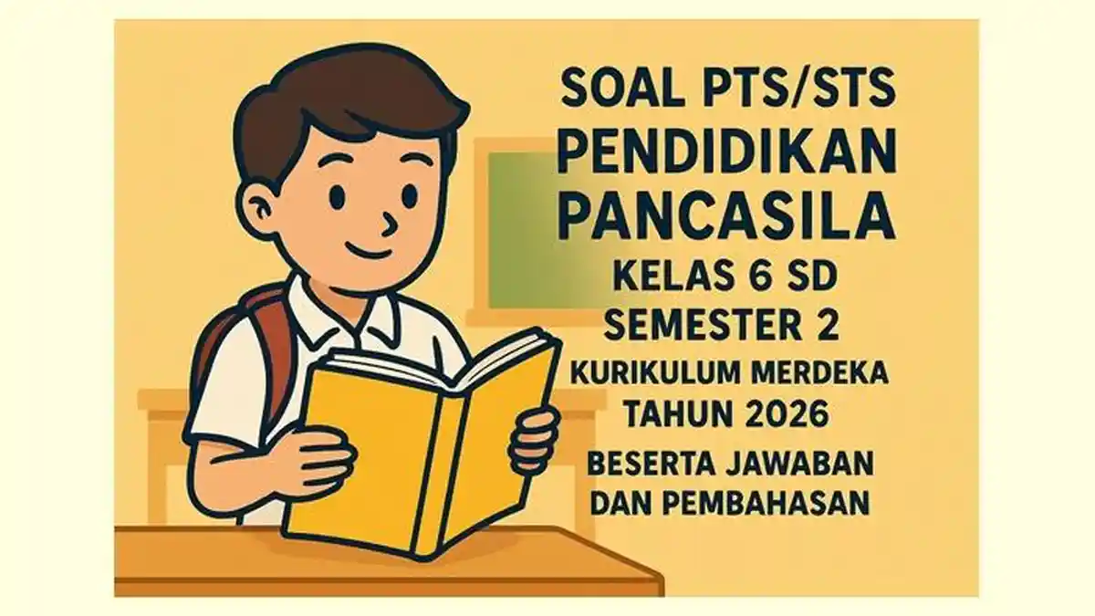 Soal PTS/STS Pendidikan Pancasila Kelas 6 SD Semester 2 Kurikulum Merdeka Tahun 2026 Beserta Jawaban
