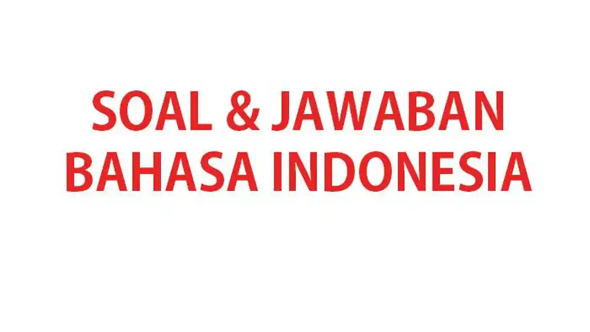 50 SOAL BAHASA Indonesia Kelas 8 SMP Ulangan/Ujian Semester 2 K Merdeka Terbaru 2024 & Kunci Jawaban