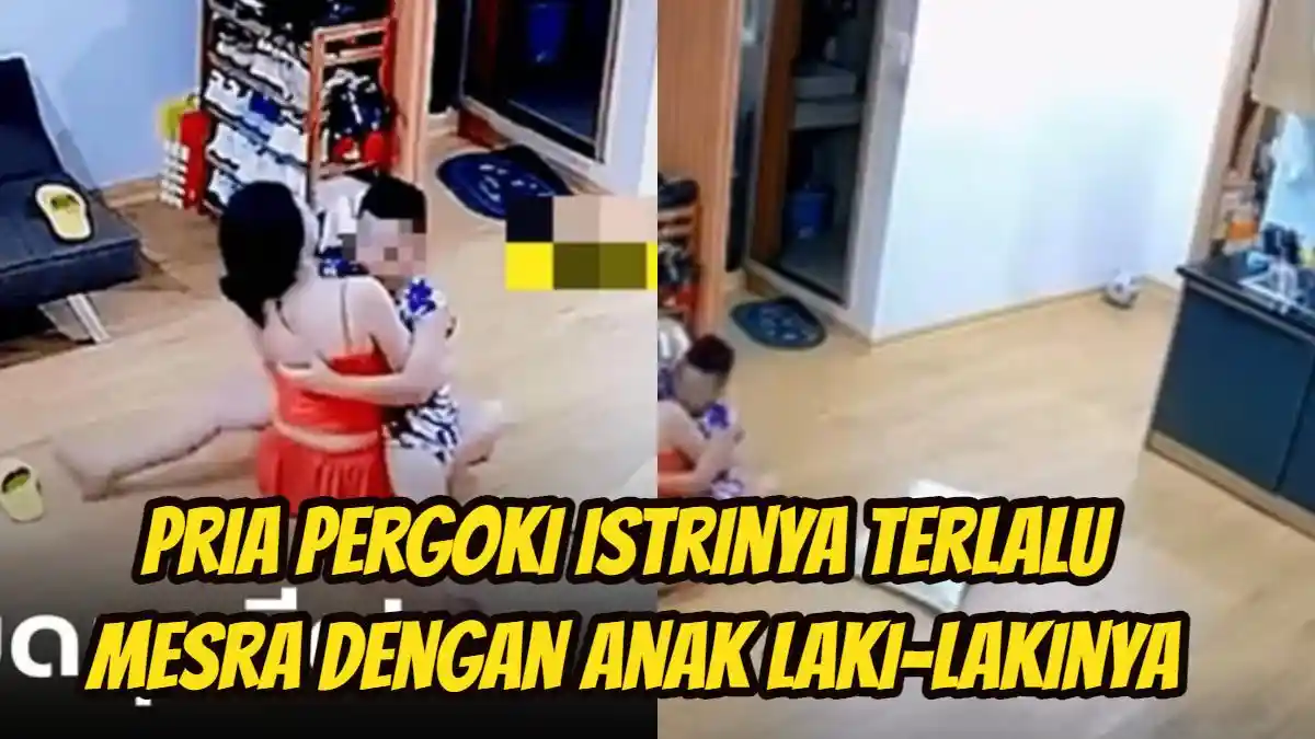 Viral Pria Pergoki Istrinya Terlalu Mesra dengan Anak Laki-lakinya Lewat CCTV, Videonya Bikin Miris