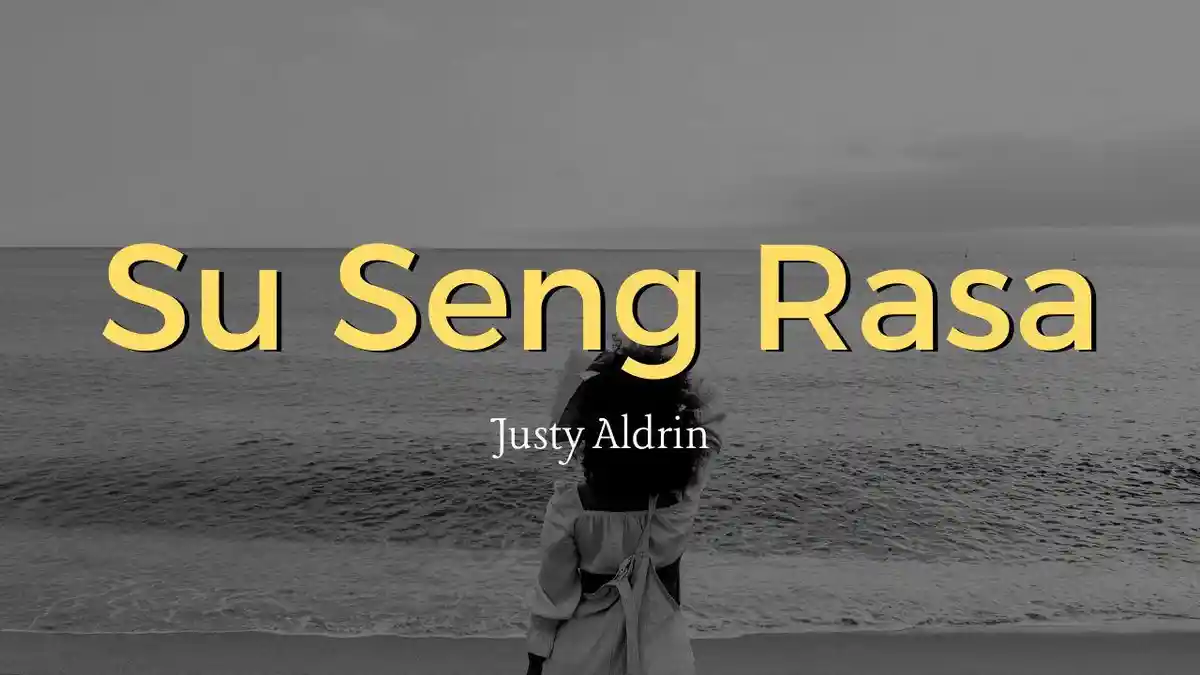 Lirik dan Makna Lagu Su Seng Rasa Justy Aldrin: Sampe Aer Mata Akang Su Karing