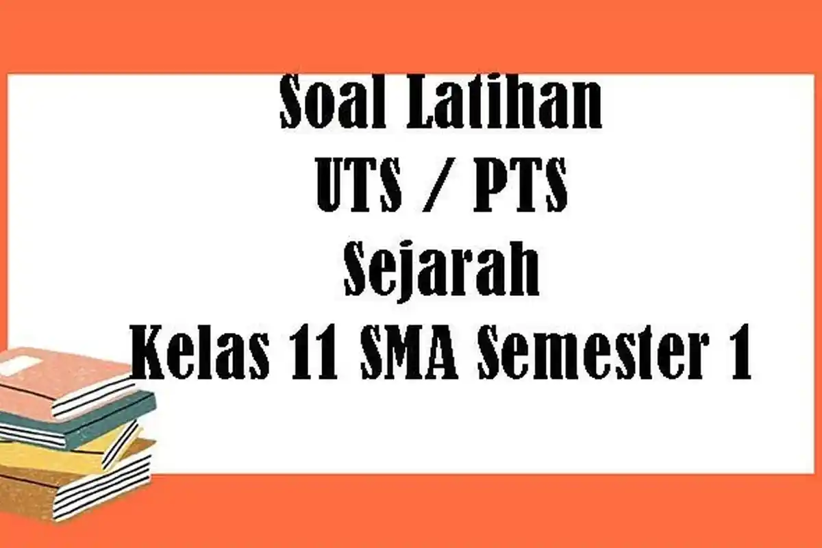 SOAL Sejarah Kelas 11 SMA Semester 1, Kunci Jawaban Latihan PTS - UTS Pilihan Ganda Essay