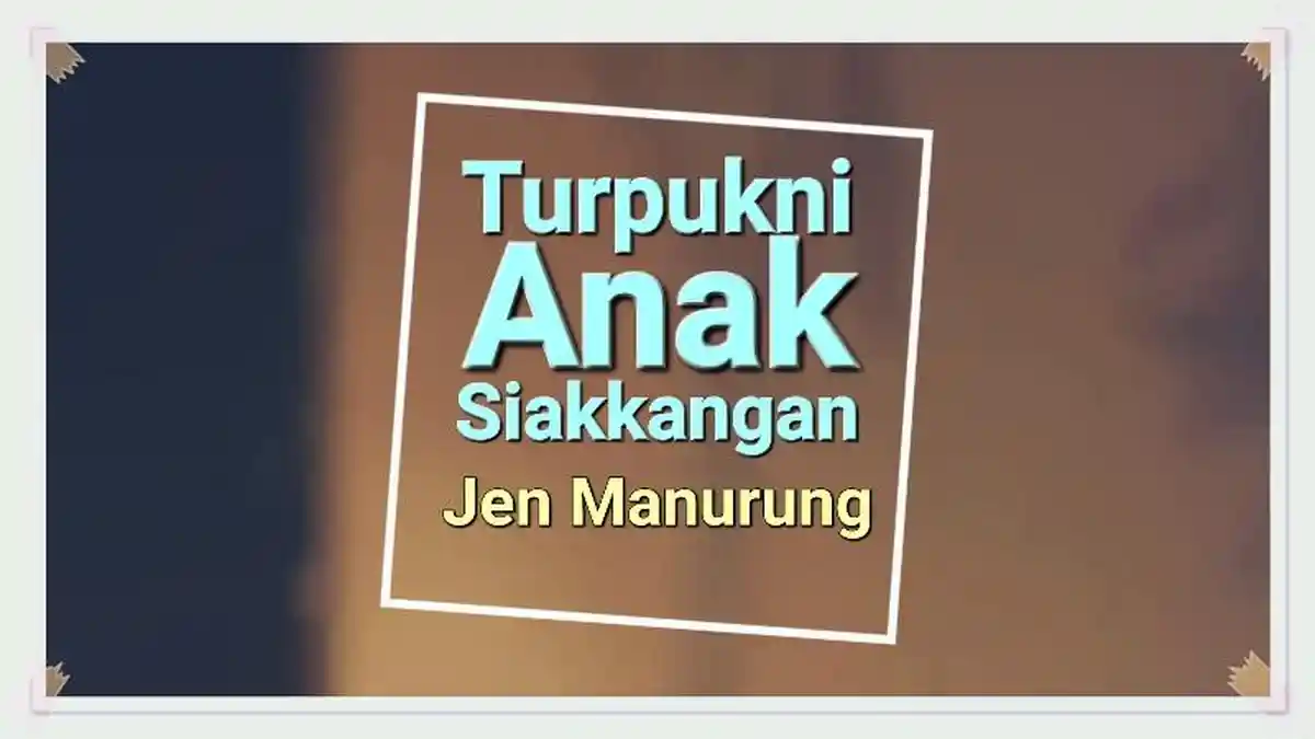 Lirik Lagu Turpukni Anak Siakkangan - Jen Manurung