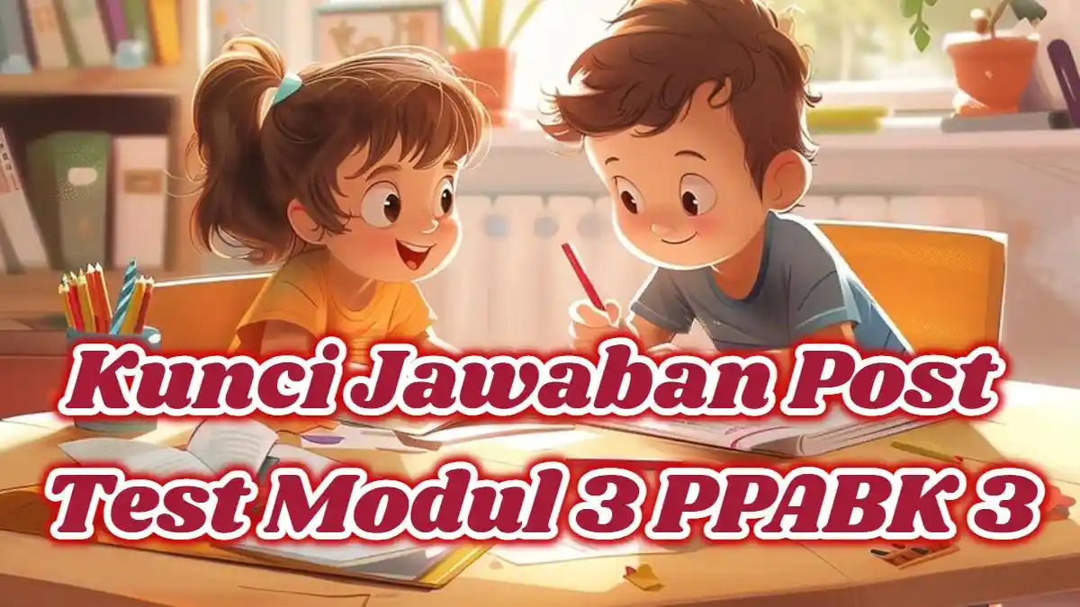 Kunci Jawaban: 10 Post Test PPABK-3 Pembelajaran Mandiri PPG Daljab 2024, Modul Merdeka Mengajar