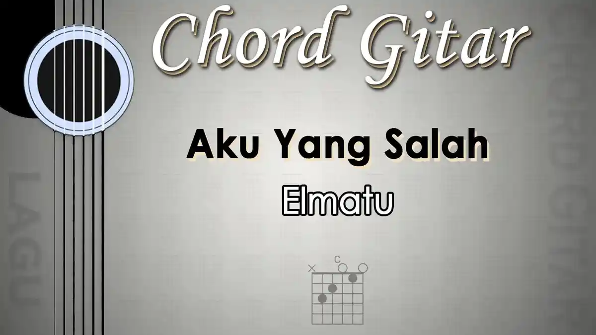 Chord Lagu Aku Yang Salah - Elmatu - Kunci Gitar C