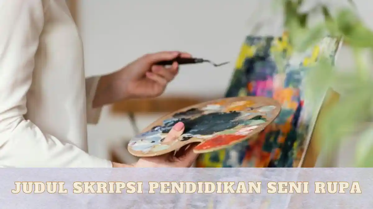 85 Contoh Judul Skripsi Pendidikan Seni Rupa Lengkap dengan Metode Penelitian yang Digunakan