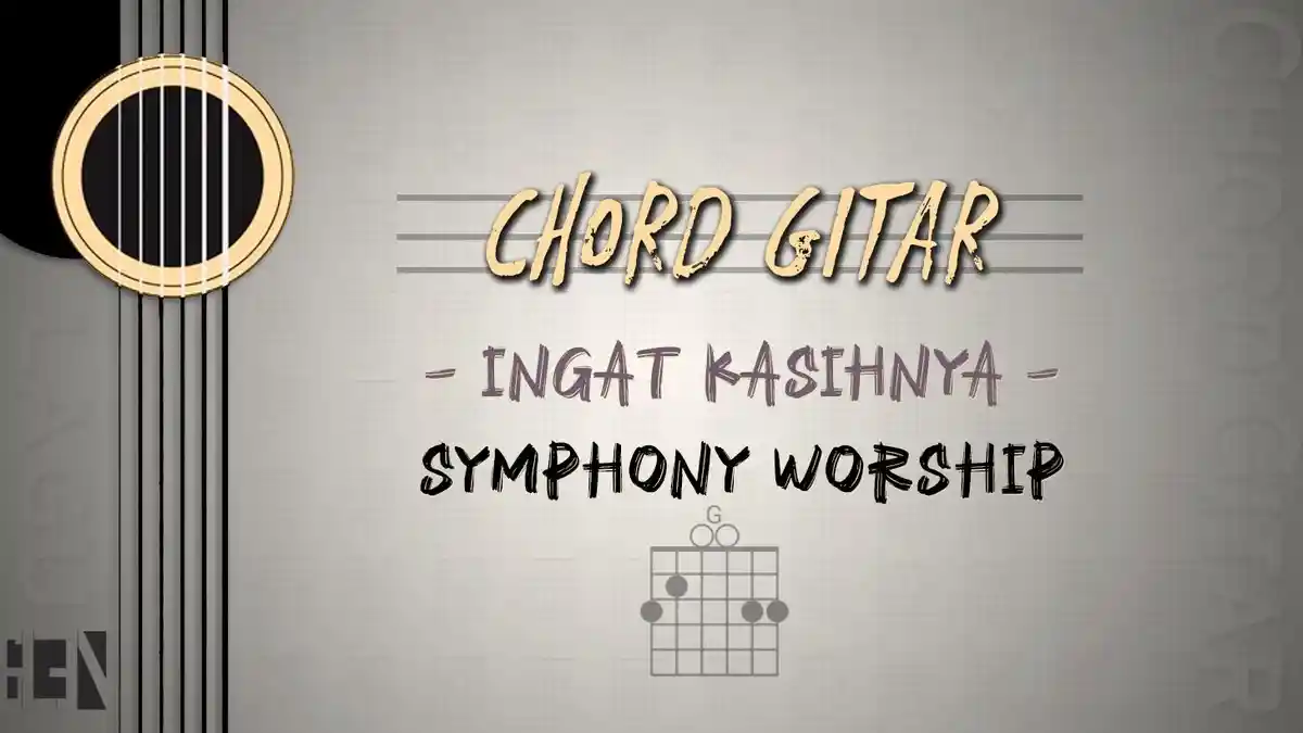 Chord Ingat Kasihnya - Symphony Worship - Kunci G, Lirik Lagu Rohani Begitu Besar kasihMu Bapa