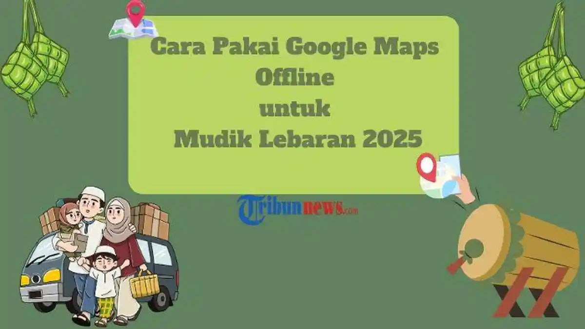 Cara Pakai Google Maps Offline untuk Mudik Lebaran 2025
