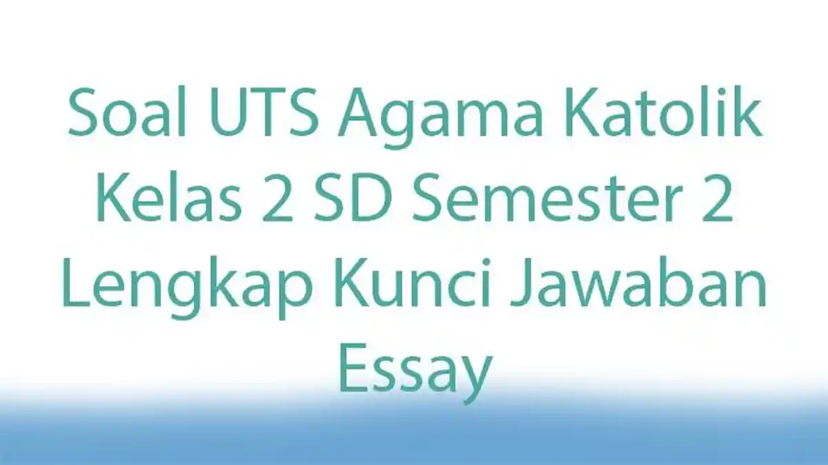 Soal UTS Agama Katolik Kelas 2 SD Semester 2 Lengkap Kunci Jawaban Essay