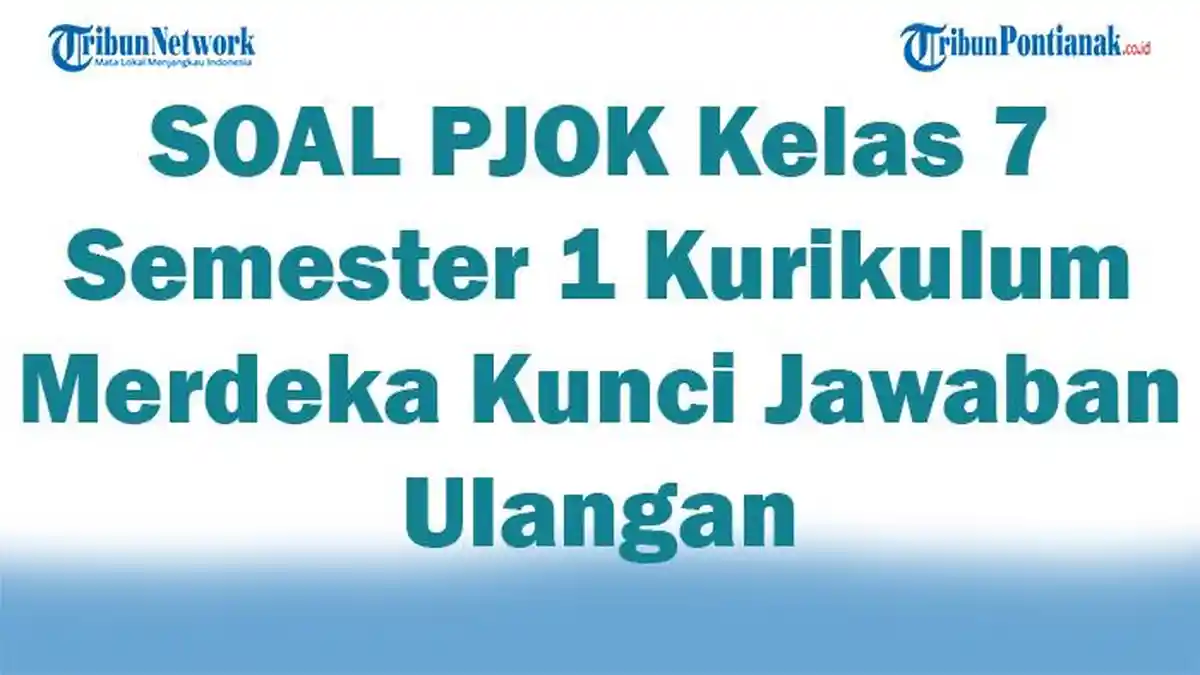 41 SOAL PJOK Kelas 7 Semester 1 Kurikulum Merdeka Kunci Jawaban Ulangan