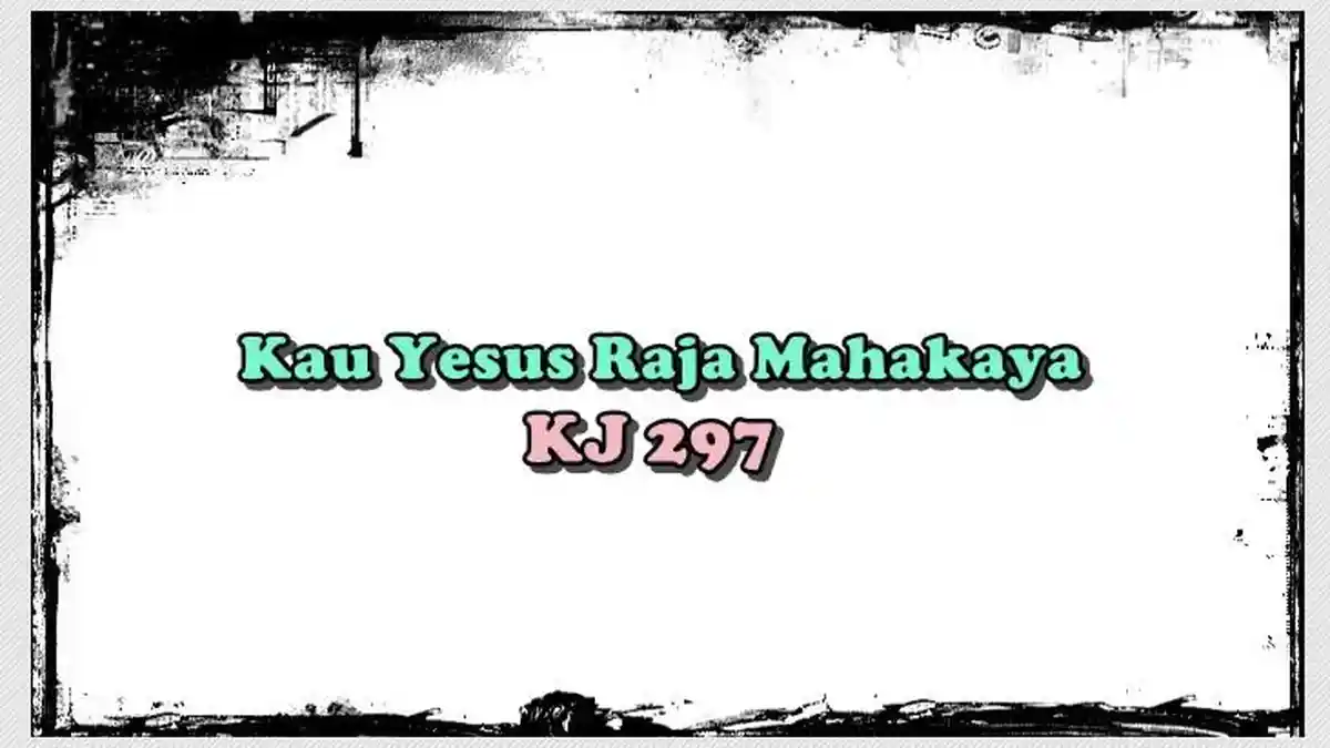 Chord Lagu Kau Yesus Raja Mahakaya - KJ 297