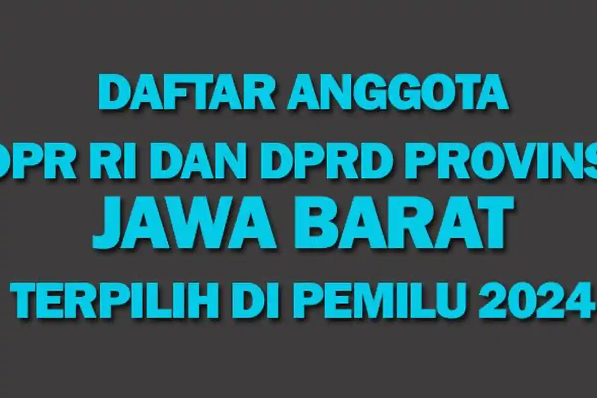 Daftar Anggota DPR RI dan DPRD Provinsi Jawa Barat yang Terpilih