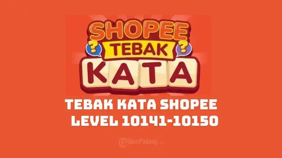 Kunci Tebak Kata Shopee Level 10141, 10142, 10143, 10144, 10145, 10146, 10147, 10148, 10149, 10150