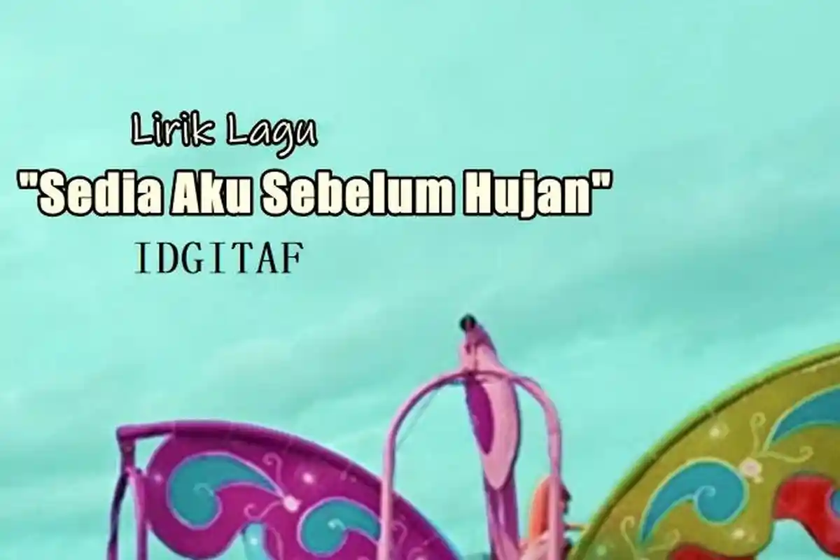 Lirik Lagu Sedia Aku Sebelum Hujan – Idgitaf, Ku yang Lama di Sini Menjagamu Tak Patah Hati