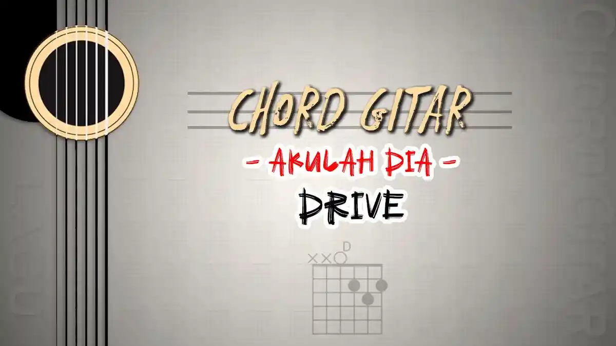 Chord Lagu Akulah Dia - Drive - Kunci Gitar D: Sesungguhnya Dia Ada di Dekatmu 