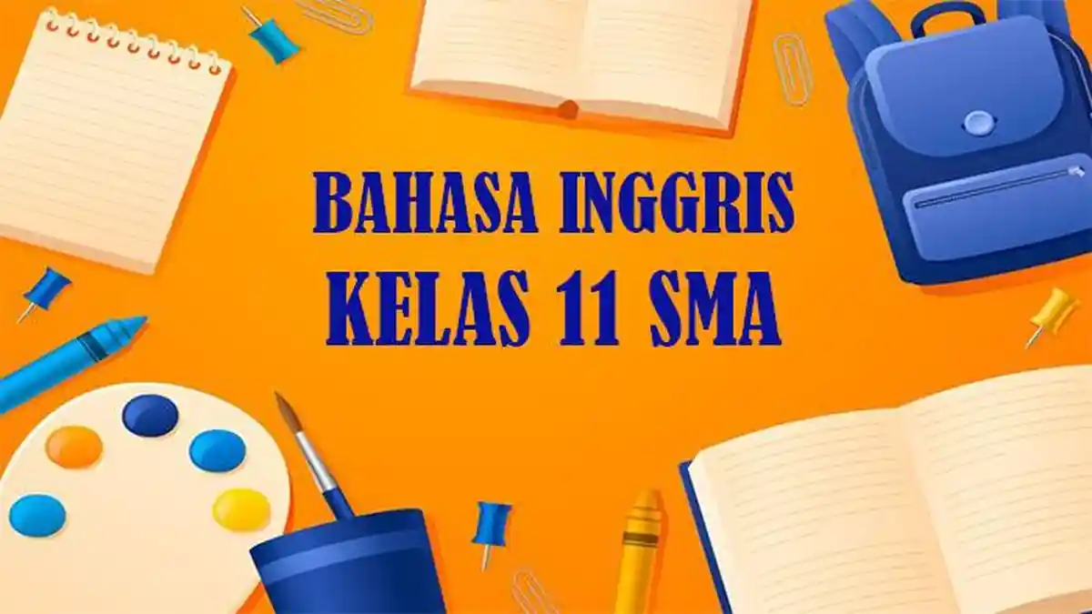 45 Soal UAS Bahasa Inggris Kelas 11 Lengkap Kunci Jawaban Baru Kurikulum Merdeka