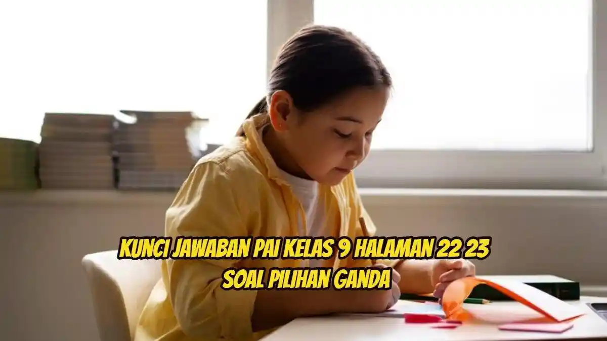 Bocoran Soal & Kunci Jawaban PAI Kelas 9 Halaman 22 23 Kurikulum Merdeka