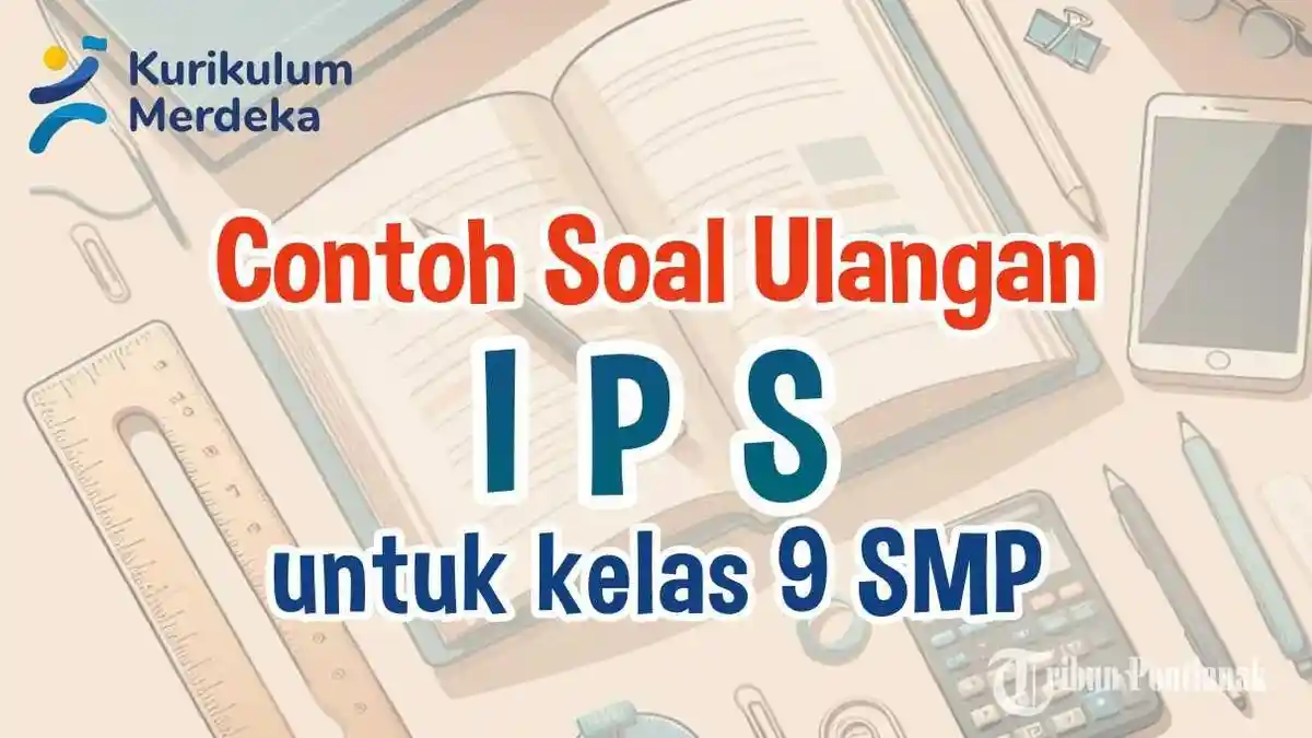 33 Contoh Soal Ulangan IPS Kelas 9 SMP dan Kunci Jawaban UAS, SAS 2024 Kurikulum Merdeka