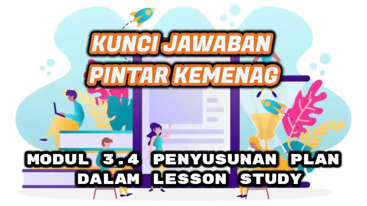 Cek Kunci Jawaban Pintar Kemenag - Modul 3.4: Penyusunan Plan dalam Lesson Study Di Era Digital