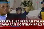 VIDEO Cerita Sule Pernah Tolak Tawaran Kontrak Rp1,2 Miliar per Bulan saat Masih Aktif di Televisi