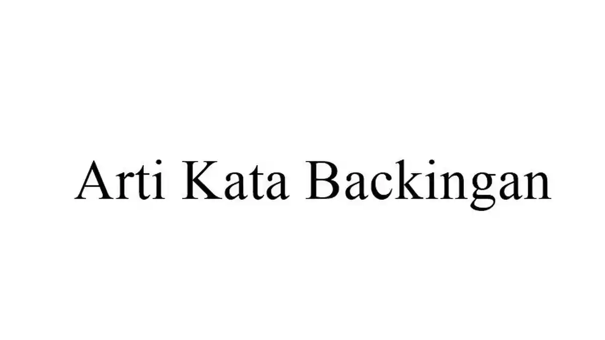 Arti Kata Backingan dalam Bahasa Gaul yang Tengah Populer dan Viral di Tiktok
